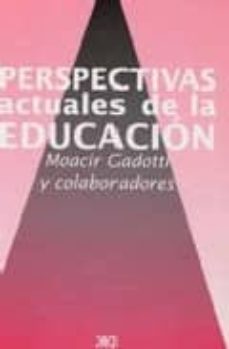 perspectivas actuales de la educacion-moacir gadotti-9789682324215