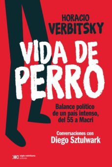 vida de perro: balance politico de un pais intenso, del 55 a macri. conversaciones con diego sztulwark (ebook)-diego sztulwark-horacio verbitsky-9789876298315