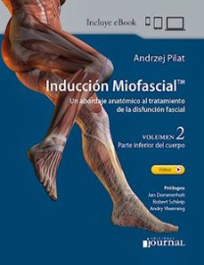 induccion miofascial. un abordaje anatomico al tratamiento de la disfuncion fascial. vol. 2, parte inferior del cuerpo-andrzej pilat-9789878452715