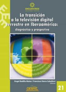 la transicion a la television digital terrestre en iberoamerica (ebook)-angel badillo matos-francisco sierra caballero-9789978550915