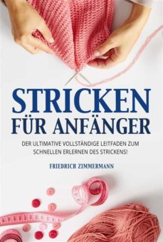 stricken fur anfanger. der ultimative vollstandige leitfaden zum schnellen erlernen des strickens! (ebook)-9791221413915
