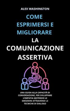 come esprimersi e migliorare la comunicazione assertiva (ebook)-9791221462715