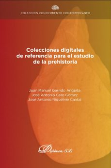 colecciones digitales de referencia para el estudio de la prehistoria (ebook)-juan manuel garrido anguita-josé antonio caro gómez-9791370067915