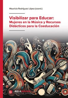 visibilizar para educar: mujeres en la musica y recursos didactci os para la coeducacion-mauricio rodriguez lopez-9791387666415