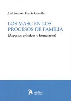 los masc en los procesos de familia. (aspectos practicos y formul arios)-jose antonio garcia gonzalez-9791387867515