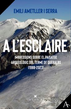 a l'esclaire.impressions sobre el paisatge arqueologic del terme de queralbs (1988-2023)-emili ametller i serra-9791387961015