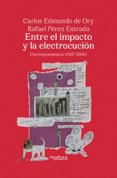entre el impacto y la electrocucion. correspondencia (1987-1990)-rafael perez estrada-carlos edmundo de ory-9791399022315