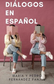 diálogos en español (ebook)-pedro fernández fanjul-maría fernández fanjul-9798201510015