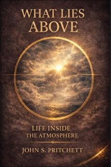 what lies above: life inside the atmosphere (ebook)-john pritchett-9798215905715