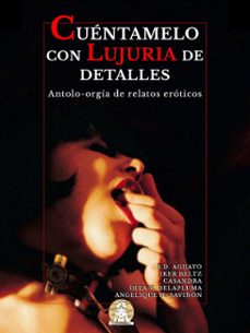 cuentamelo con lujuria de detalles: antolo-orgia de relatos eroticos (ebook)-angelique h. saviñón-v. delapluma dita-iker beltz-9798227164315