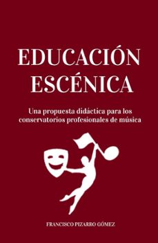 educacion escenica: una propuesta didactica para los conservatorios profesionales de musica (ebook)-francisco pizarro gómez-9798227872715