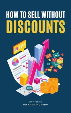 how to sell without discounts (ebook)-ricardo moreno-9798230891215