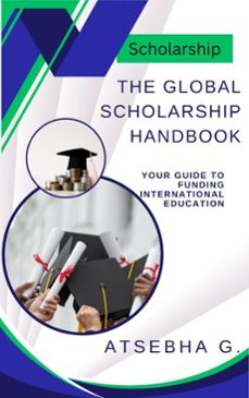 the global scholarship handbook: your guide to funding international education (ebook)-9798231271115