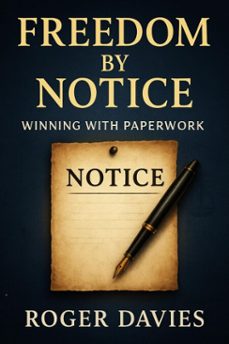 freedom by notice: winning with paperwork (ebook)-roger davies-9798232767815