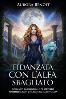 fidanzata con lalfa sbagliato: romanzo paranormale di seconda possibilita con una compagna rifiutata (ebook)-aurora benoit-9798233321115