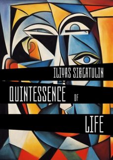 quintessence of life (ebook)-iliyas sibgatulin-9798233625015