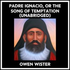 padre ignacio, or the song of temptation (unabridged) (audiolibro)-owen wister-9798822580015