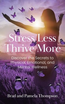 stress less, thrive more (ebook)-pamela thompson-brad thompson-9798992664515