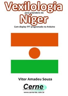 vexilologia para a bandeira do niger com display tft programado no arduino (ebook)-vitor amadeu souza-3410002585325