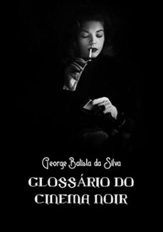 glossario do cinema noir (ebook)-george batista da silva-3410003727625