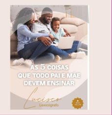 as 5 coisas que todo pai e me devem ensinar (ebook)-lucisco lexicógrafo-3410005265125