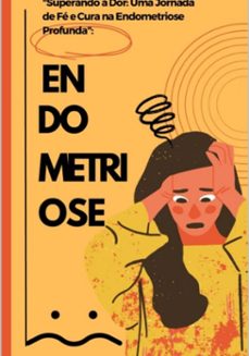 "superando a dor: uma jornada de fe e cura na endometriose profunda": (ebook)-adriana silva santos-3410006015125