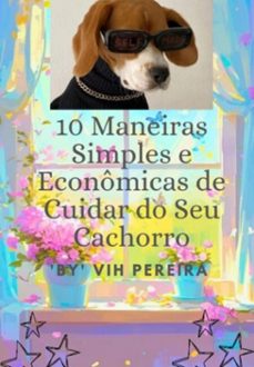 10 maneiras simples e economicas de cuidar do seu cachorro (ebook)-"vih pereira"-3410007086025