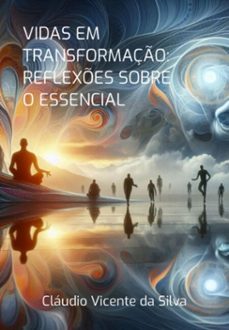 vidas em transformaço: reflexes sobre o essencial (ebook)-vicente silva da cláudio-3410007237625