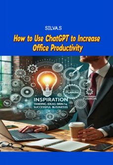 how to use chatgpt to increase office productivity (ebook)-silva s-3410007595725