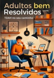 adultos bem resolvidos, tdah no seu cantinho (ebook)-josé cristiano chaves dias-3410008024125