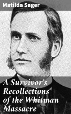 a survivor's recollections of the whitman massacre (ebook)-matilda sager-4057664561725
