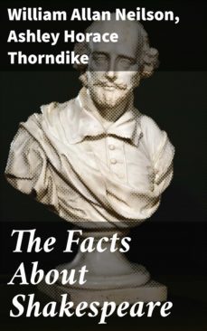 the facts about shakespeare (ebook)-ashley horace thorndike-william allan neilson-4057664583925