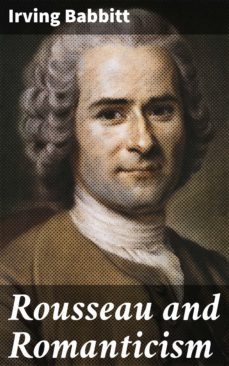 rousseau and romanticism (ebook)-irving babbitt-4057664620125