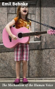 the mechanism of the human voice (ebook)-emil behnke-4057664638625