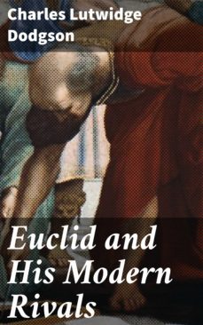 euclid and his modern rivals (ebook)-charles lutwidge dodgson-4064066066925