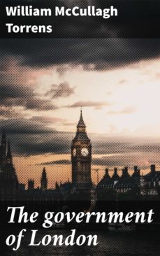the government of london (ebook)-william mccullagh torrens-4064066068325