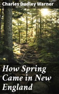 how spring came in new england (ebook)-charles dudley warner-4064066102425