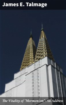 the vitality of "mormonism": an address (ebook)-james e. talmage-4064066155025