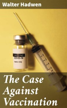 the case against vaccination (ebook)-walter hadwen-4064066406325