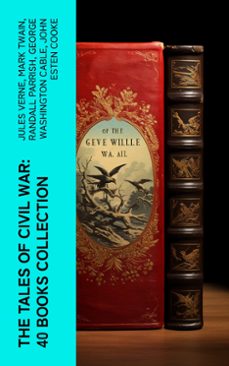 the tales of civil war: 40 books collection (ebook)-jules verne-mark twain-randall parrish-4066339572225
