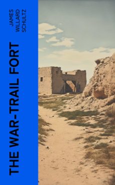 the war-trail fort (ebook)-james willard schultz-4066339576025
