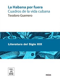 la habana por fuera cuadros de la vida cubana (ebook)-teodoro guerrero-4099995490725