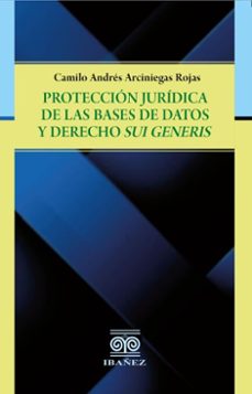proteccion juridica de la bases de datos y derechos sui generis (ebook)-camilo andrés arciniegas rojas-4099995589825