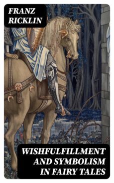 wishfulfillment and symbolism in fairy tales (ebook)-franz ricklin-8596547168225
