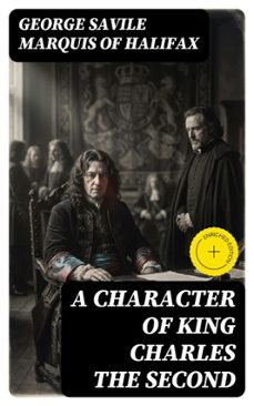 a character of king charles the second (ebook)-george savile, marquis of halifax-8596547174325