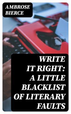 write it right: a little blacklist of literary faults (ebook)-ambrose bierce-8596547368625