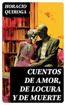 cuentos de amor, de locura y de muerte (ebook)-horacio quiroga-8596547725725