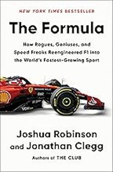 the formula: how rogues, geniuses, and speed freaks reengineered f1 into the world s fastest-growing sport-joshua robinson-9780063318625