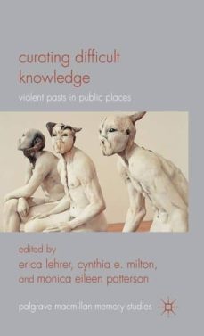 curating difficult knowledge: violent pasts in public places-9780230296725