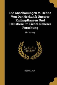 die anschauungen v. hehns von der herkunft unserer kulturpflanzen und haustiere im lichte neuerer forschung-9780274046225